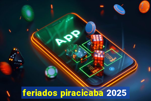 feriados piracicaba 2025